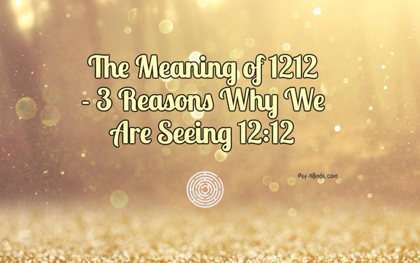 The Meaning Of 1212 3 Reasons Why We Are Seeing