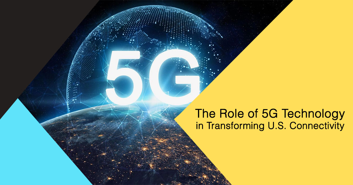 The Role of 5G Technology in Transforming U.S. Connectivity