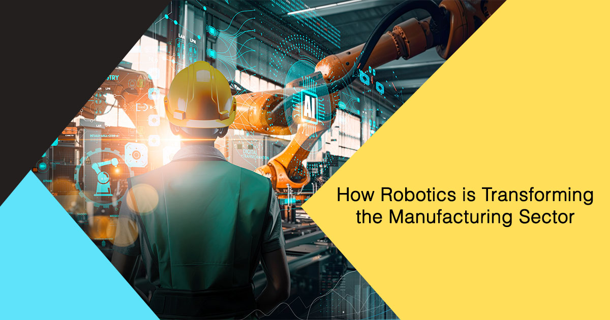 How Robotics is Transforming the Manufacturing Sector