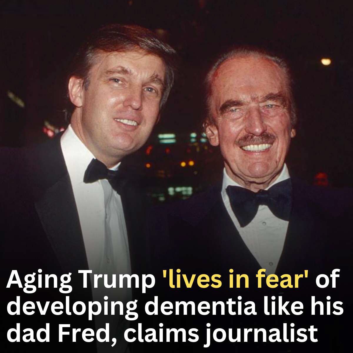 Trump Reportedly Fears Dementia Like His Father Fred Trump